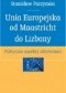 Unia Europejska od Maastricht do Lizbony. Polityczne aspekty aktywności