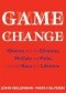 Game Change: Obama and the Clintons, McCain and Palin, and the Race of a Lifetime
