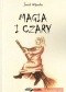 Magia i czary. Polowanie na czarownice i czarowników w Prusach Książęcych w czasach wczesnonowożytnych