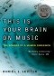 This Is Your Brain on Music: The Science of a Human Obsession