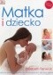 Matka i dziecko. Praktyczny przewodnik dla rodziców. Wydanie 4