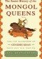 The Secret History of the Mongol Queens: How the Daughters of Genghis Khan Rescued His Empire