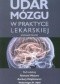 Udar mózgu w praktyce lekarskiej. Wydanie 2
