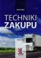 Techniki zakupu. Jak zwiększyć efektywność zakupu w firmie. Wydanie 3