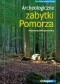 Archeologiczne zabytki Pomorza. Województwo pomorskie