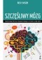 SZCZĘŚLIWY MÓZG Wykorzystaj odkrycia neuropsychologii, by zmienić swoje życie