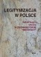 Legitymizacja w Polsce. Nieustający kryzys w zmieniających się warunkach?