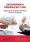 Zachowania organizacyjne. Organizacja jako przestrzeń kształtowania zachowań pracowników