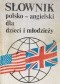Słownik polsko-angielski dla dzieci i młodzieży