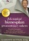 Jak napisać biznesplan gwarantujący sukces. Przygotuj biznesplan, który inni zechcą przeczytać, a potem zainwestują w Twój biznes!