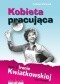 Kobieta Pracująca. Rzecz o Irenie Kwiatkowskiej i jej czasach