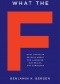 What the F: What Swearing Reveals About Our Language, Our Brains, and Ourselves