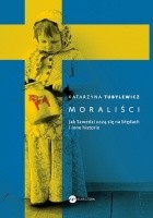 Moraliści. Jak Szwedzi uczą się na błędach i inne historie