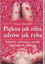 Piekna jak róża, zdrów jak ryba - Klaus Oberbeil