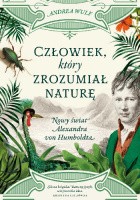 Człowiek, który zrozumiał naturę. Nowy świat Alexandra von Humboldta