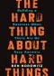 The Hard Thing About Hard Things: Building a Business When There Are No Easy Answers