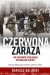Czerwona zaraza. Jak naprawdę wyglądało wyzwolenie Polski?