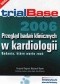trialBase 2006. Przegląd badań klinicznych w kardiologii. Badania, które warto znać