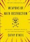 Weapons of Math Destruction: How Big Data Increases Inequality and Threatens Democracy