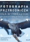 Fotografia przyrodnicza dla wytrwałych. Jak skutecznie fotografować zwierzęta