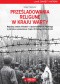Prześladowania religijne w Kraju Warty Represje wobec Polaków i duchowieństwa polskiego a polityka wyznaniowa rządu III Rzeszy 1939–1945
