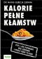 Kalorie pełne kłamstw. Kto i jak pozbawia nas zdrowia i przez kogo tyjemy