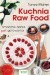 Kuchnia Raw Food. Smaczne dania bez gotowania
