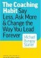The Coaching Habit: Say Less, Ask More & Change the Way You Lead Forever