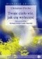 Twoje ciało wie jak cię uleczyć. Odczytywanie psychobiologicznego kodu choroby