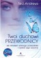 Twoi Duchowi Przewodnicy. Jak odnaleźć własnego przewodnika i uzyskać jego wsparcie