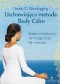 Uzdrawiająca metoda Body Calm. System medytacyjny eliminujący stres, lęk i choroby