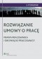 Rozwiązanie umowy o pracę. Prawa pracownika i obowiązki pracodawcy