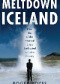 Meltdown Iceland: How the Global Financial Crisis Bankupted an Entire Country