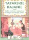 Tatarskie bajanie czyli bajki, podania i opowieści z całego tatarskiego świata