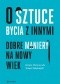 O sztuce bycia z innymi Dobre maniery na nowy wiek