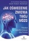 Jak oświecenie zmienia Twój mózg. Nauka a transformacja duchowa