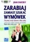 zarabiaj zamiast szukać wymówek. Trzymaj swoje finanse silną ręką