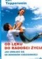 Od lęku do radości życia. Jak uwolnić się od demonów codzienności