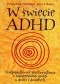 W świecie ADHD. Nadpobudliwość psychoruchowa z zaburzeniami uwagi u dzieci i dorosłych
