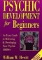 Psychic Development for Beginners: An Easy Guide to Developing & Releasing Your Psychic Abilities (For Beginners