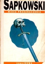 Miecz przeznaczenia - Andrzej Sapkowski