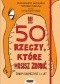 50 rzeczy, które musisz zrobić, zanim skończysz 13 lat