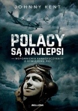 Polacy są najlepsi. Wspomnienia Kanadyjczyka z Dywizjonu 303 - Jacek Skowroński