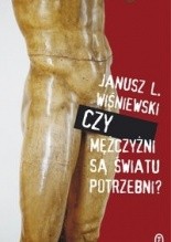 Czy mężczyźni są światu potrzebni? - Janusz Leon Wiśniewski