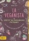 La Veganista. Apetyt na wegańskie potrawy. 100 pysznych przepisów na każdą porę dnia.