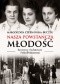 Nasza powstańcza młodość. Rozmowy z bohaterami Polski Podziemnej