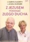 Z Jezusem pokonać złego ducha. Podręcznik walki duchowej