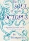 The soul of an octopus. A surprising exploration into the wonder of consciousness.