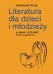 Literatura dla dzieci i młodzieży w latach 1970-2005. Wybrane zagadnienia