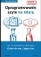 Oprogramowanie szyte na miarę. Jak rozmawiać z klientem, który nie wie, czego chce. Wyd.II rozszerzone